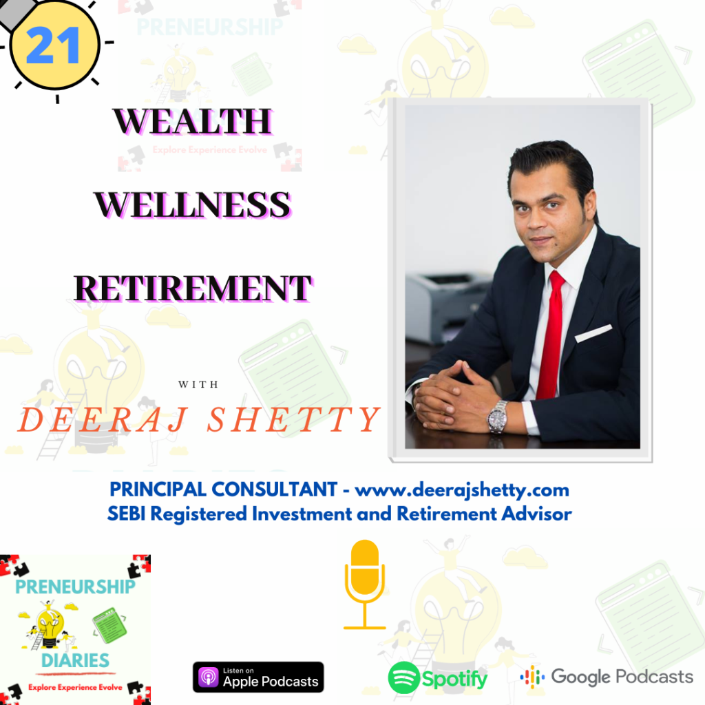 Deeraj Shetty- Wealth Wellness Retirement - Interview Preneurship Diaries Podcast