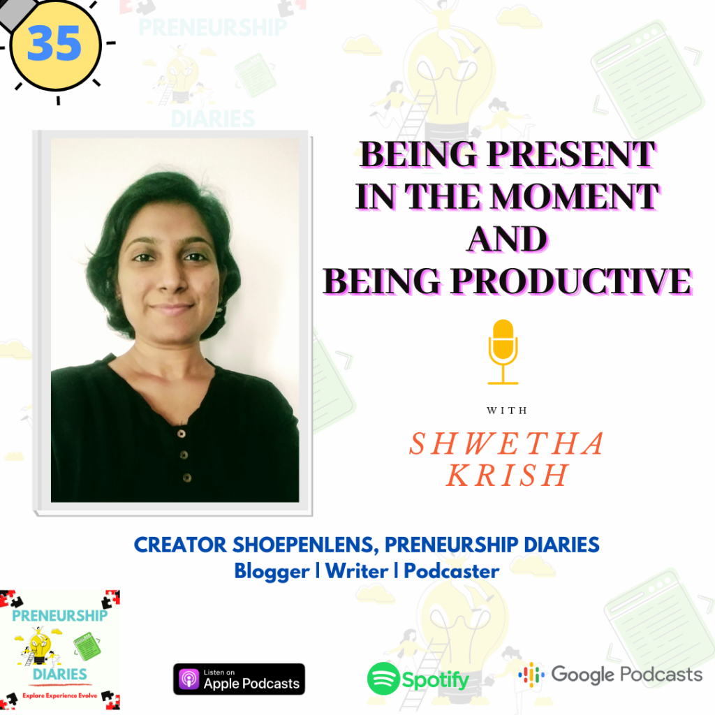 Being present in the moment and being productive - Solo Talk by Shwetha Krish n Preneurship Diaries Podcast